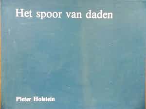 Pieter Holstein - Het spoor van daden verkocht voor € 250!
