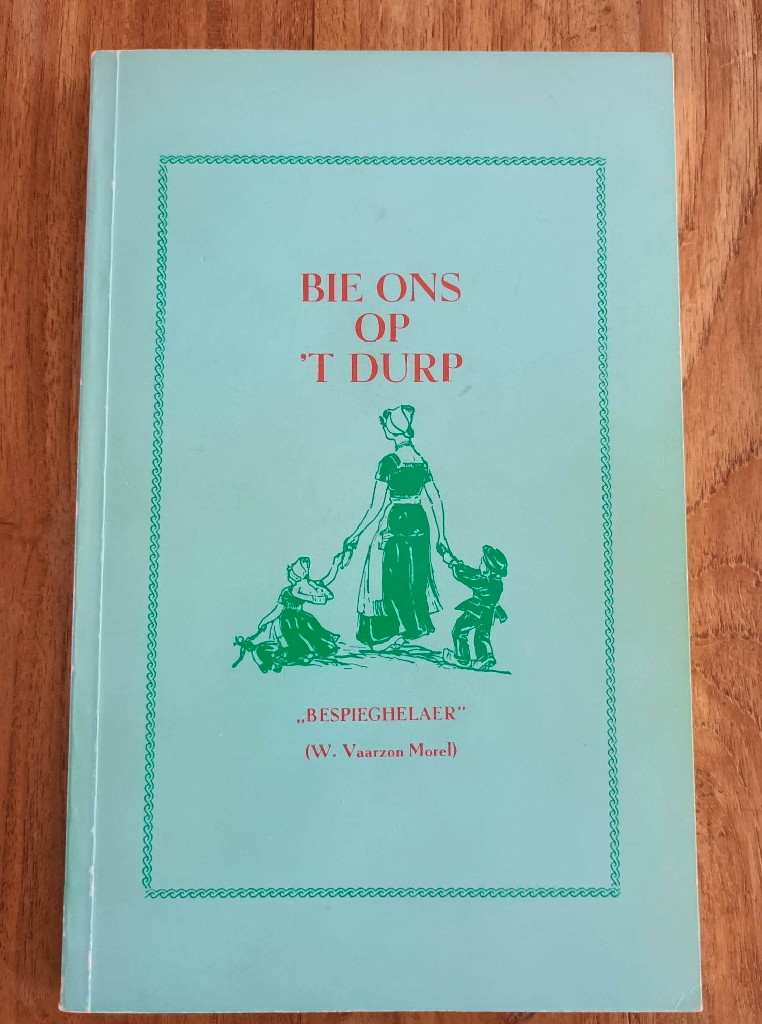 Willem Vaarzon Morel (sr.) - Bie ons op 't durp; Bespieghelaer kopen? Bied vanaf 20!